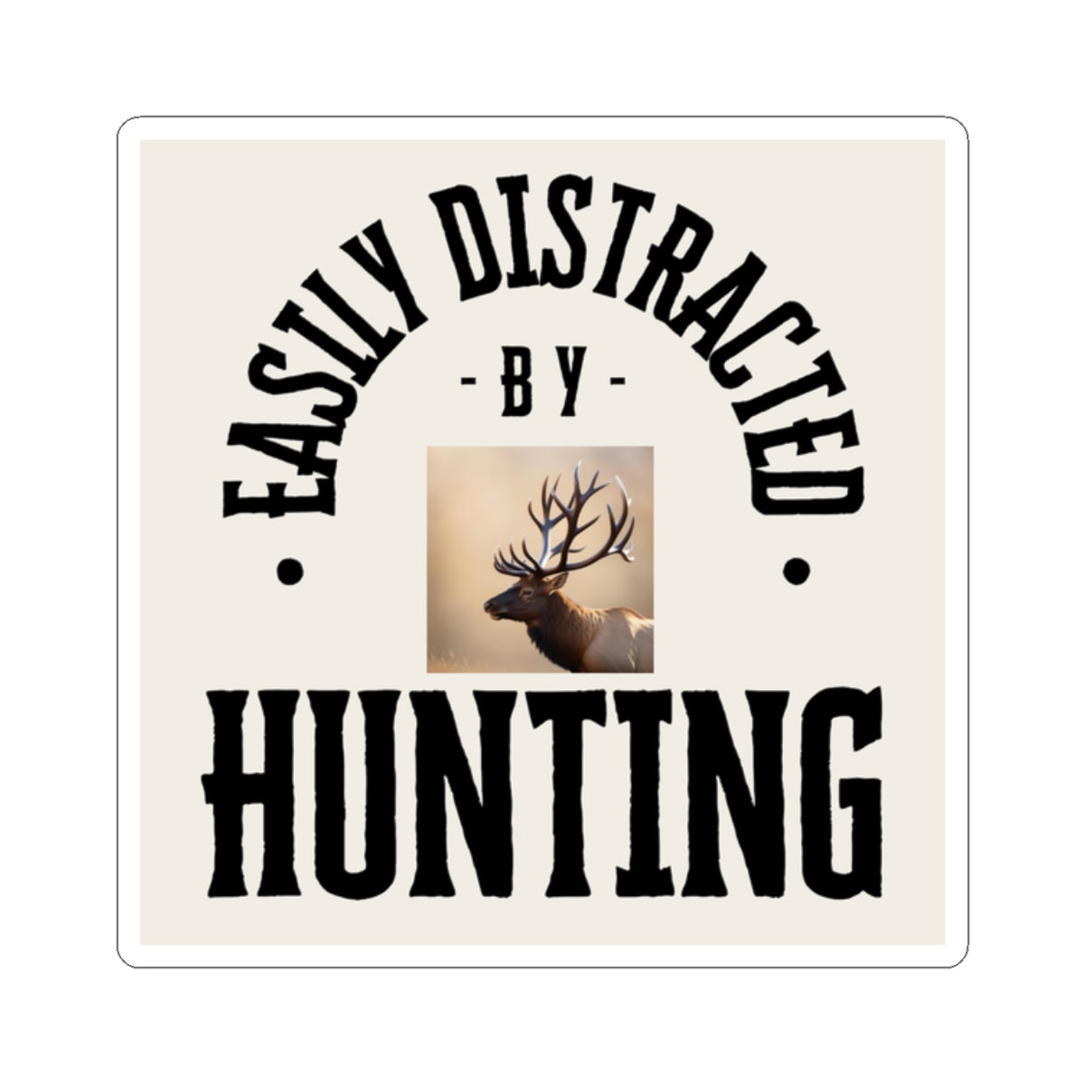 Easily Distracted by Hunting Sticker - Fun Outdoor Theme for Nature Lovers